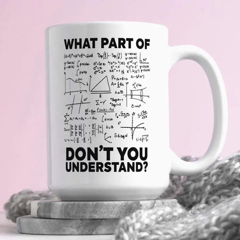 What Part Of Dont You Understand Funny Engineer Mug For Engineers Math Teachers And Engineering Students 15 Oz Sarcastic Coffee Cup