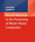 Cover of book titled 'Recent Advances in the Processing of Wood–Plastic Composites' by Jin Kuk Kim and Kaushik Pal.