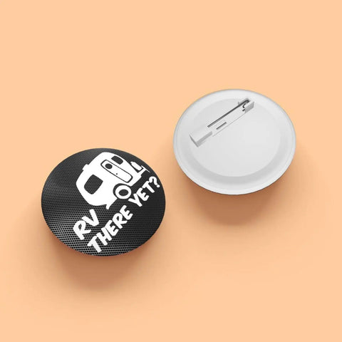 There Yet Round Button Badges 1.8 Inch Tinplate Lapel Pins showing RV design on front and pin back on beige background.