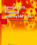 Service Parts Planning for SAP SCM: A No-Nonsense, Hands-On Guide to Core Processes, Structures, and Functions for a Smooth Service Parts Supply Chain book cover