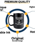 Fifteen Ounce Black Coffee Mug For Lake Lovers And Boat Captains With Land Is Where Theme surrounded by design features