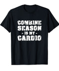 Season Is My Cardio Combine Harvester Operator Tee For Farmers And Harvest Crew Funny Farm Shirt For Field Work Weekend Ranch Life Premium Cotton Comfort, black cotton tee with bold white text.