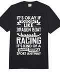 Black tee with dragon boat graphic and lettering, "It's Okay If You Don't Like Dragon Boat Racing"