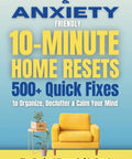 Quick Home Reset Hacks For Busy Lives 10 Minute Life Hacks To Tame Anxiety guide cover with yellow chair and plants