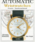 Cover of Illustrated Guide To Automatic Wristwatches That Wind Themselves From Switzerland For Collectors And Horology Fans A Practical Handbook
