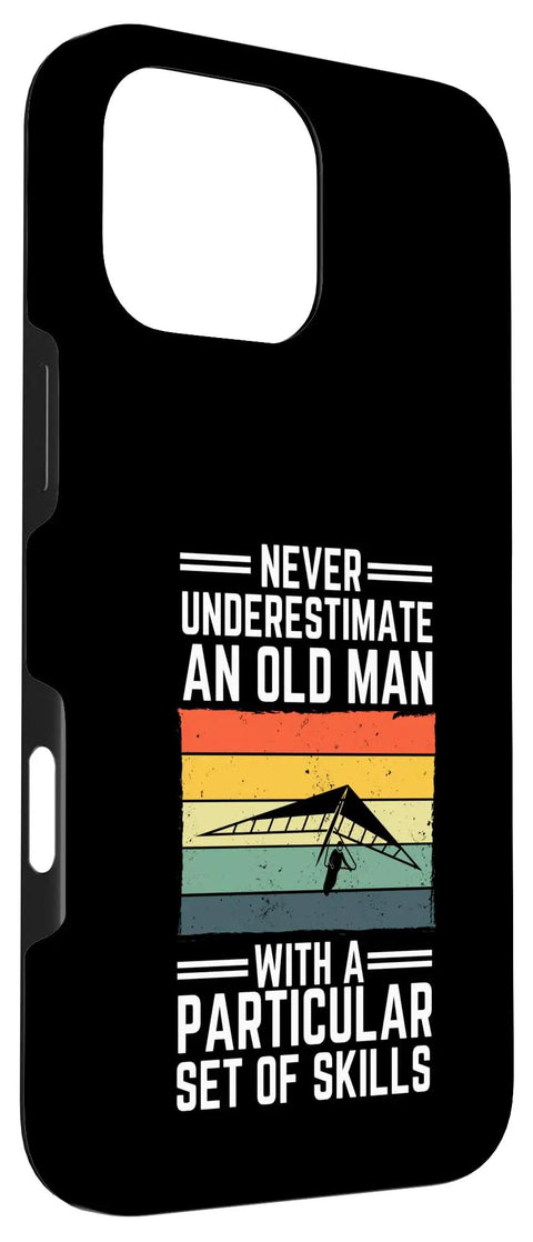 Hang Glider Art Case For iPhone 16 Pro Max Men And Women Perfect For Hang Gliders With hang glider design and text 'Never underestimate an old man with a particular set of skills'.