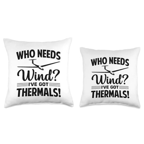 Two Glider Pilot Throw Pillows For Sailplane Lovers with 'Who Needs Wind? I've Got Thermals!' text, ideal for aviation fans.