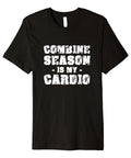 Combine Season Is My Cardio Harvester Operator Tee For Farmers Who Live For Harvest, black men's cotton shirt with text print