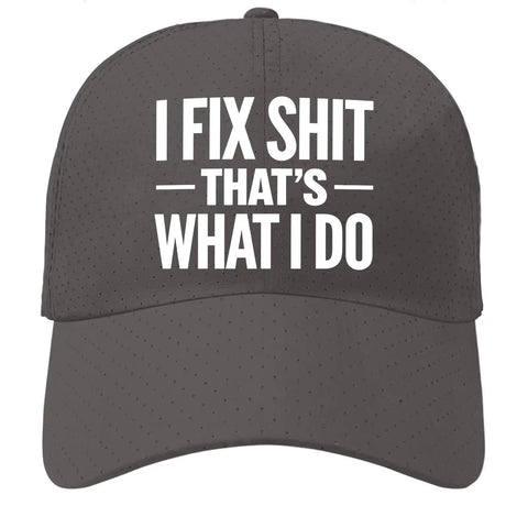 Dark gray baseball cap with 'I FIX SHIT THAT'S WHAT I DO' printed on the front.