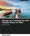 Book cover of Hydro Turbine Design Guide For The Vaupes River At Mitu Colombia 2016 by Edison Abril, showing a dock over a river.