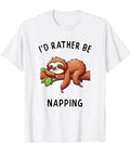 I'd Rather Be Napping T Shirt For Nap Lovers And Sloth Fans Cozy Sleepwear Gift Idea For Lazy Days And Chill Evenings With A Humorous Relaxed Vibe And Ultimate Lounging Comfort For Weekend WFH Or Movie Night showing sloth graphic
