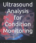 Ultrasound Analysis For Condition Monitoring And Predictive Maintenance Real World Applications Of Ultrasound Detection book cover