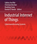 Book cover of Industrial Internet of Things and Cybermanufacturing Systems A Practical Real World Guide to IIoT and Cyber Physical Manufacturing for Engineers and Tech Pros With Hands On System Science Insights for Smart Factories