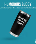 But Did You Put In A Ticket Tumbler 20 oz vacuum insulated stainless steel coffee cup in black for IT help desk tech support crew.