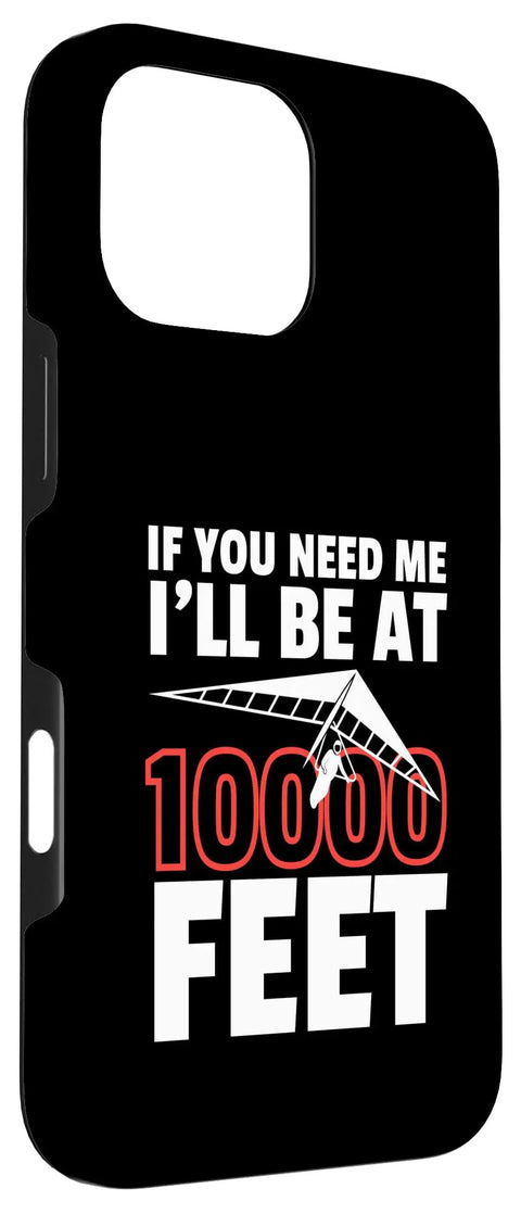 Hang Gliding Themed iPhone 16 Pro Max Case Dual Layer Protective Cover For Men And Women With I You Need Me I Will Be At 10000 Feet Quote