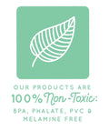 Image of a green label stating products are 100% non-toxic, BPA, phthalate, PVC, and melamine free with a leaf illustration.