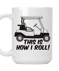 This Is How I Roll Golf Cart Ceramic Coffee Mug 15 Oz Extra Large with bold graphics for drinks.