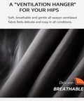 Soft breathable fabric for a 'ventilation hanger' providing comfort for your hips in all conditions.