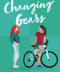 Cover of 'Changing Gears' by L.A. Wright featuring two women, one with a bike; France Cycling Romance Adventure With Jen And Abi A Two Week Ride Through Scenic Countryside Sunlit Roads And Charming Towns Where A Chance Meeting Sparks Love Self Discovery And A Bond That Changes Everything