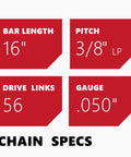 Specifications for Three Pack 16 Inch Chainsaw Chain Three Eighths Inch LP Pitch.050 Gauge 56 Drive Links Semi Chisel