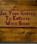 Wooden sign showing 'Use Your Router To Engrave Wood Signs' using 1.5 Inch Router Character Template Set For Sign Making.