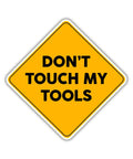 Don't Touch My Tools Sticker 5x5 Inch Large Yellow Warning Vinyl Decal Waterproof For Tool Boxes Hard Hats Garage Cabinets And Truck Bumpers A Funny Quote Gift For Men
