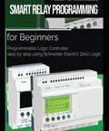 Cover of Smart Relay PLC Programming For Beginners Step By Step Guide To Programmable Logic Controllers Using Zelio Logic