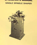 Single Spindle Wood Shaper Operator Manual And Parts Guide showing a single spindle shaper machine in a workshop setting.