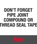 Image text reads: Don't forget pipe joint compound or thread seal tape, branding at bottom.