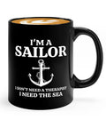 Sailor Coffee Mug 11oz Black I Dont Need Funny Lake Gifts For Boaters Sailboat Glass Gift For Boat Captains And Sailors Morning Coffee Cup Great Gift For Dads Lovers Of The Ocean And Nautical Decor