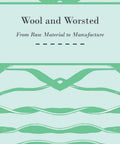 Book cover for 'From Raw Material To Manufacture A Practical Guide To Wool And Worsted Craft' with green pattern.