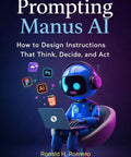 Cover of 'Prompting Manus AI' featuring a robot crafting AI prompts on a laptop, related to 'Step By Step Guide To Crafting Ai Prompts That Think Decide And Act Like A Pro With Real World Techniques For Autonomous Systems And Practical Tips For Real World Applications And Safe Deployment'.