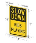 Heavy Duty Slow Down Kids Playing Neighborhood Warning Sign Crafted From Tough 63 Mil Aluminum measuring 12x18 inches with rounded corners.