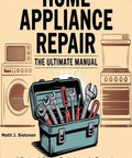 Illustrated DIY Appliance Repair Guide For Longevity And Quick Fixes Learn How To Diagnose Issues Prevent Breakdowns With Toolkit