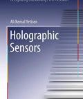 Holographic Sensors For Quick Readouts Of PH Organic Solvents Metal Cations And Glucose With Fast Fabrication Optimization And Testing Techniques For Real World Lab And Field Use book cover