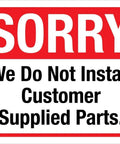 Heads Up Notice Sign We Do Not Install Customer Supplied Parts 8 By 12 Inch Aluminum Plaque For Man Cave Yard Auto Shop Entrance Areas