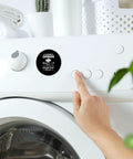 Hand near washing machine with Funny Kitchen Quote Round Acrylic Fridge Magnet Decor 2.3 Inch Clear Front With Soft Backing.