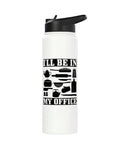 I Will Be In My Office Funny Water Bottle Gift For Cooking And Baking Foodies Stainless Steel Insulated Double Wall BPA Free Dishwasher Safe For Men And Women.