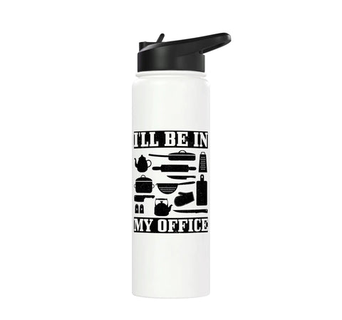 I Will Be In My Office Funny Water Bottle Gift For Cooking And Baking Foodies Stainless Steel Insulated Double Wall BPA Free Dishwasher Safe For Men And Women.
