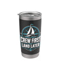 Crew First Land Later Sailboat Stainless Steel Insulated Tumbler For Coastal Sailing And Regatta Days with logo design.