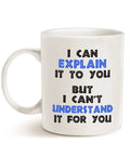 Funny Engineer Coffee Mug I Can Explain It To You But I Cant Understand It For You White Ceramic 11 Oz Dishwasher and Microwave Safe