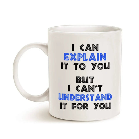 Funny Engineer Coffee Mug I Can Explain It To You But I Cant Understand It For You White Ceramic 11 Oz Dishwasher and Microwave Safe