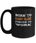Hang Gliding Mug For Adventure Junkies A Dope Ceramic Coffee Cup With A Funny Born To Hang Glide Forced To Work Quote