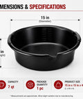 Dimensions of Huge 7 Qt Oil Drain Pan With Built Scale, Leak Proof Spout, and Splash Guard measuring 15 x 15 x 4 inches.
