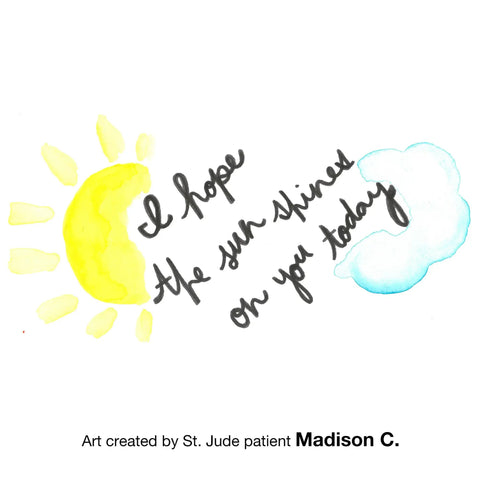Illustration of a sun, cloud, and handwritten message 'I hope the sun shines on you today' by St. Jude patient Madison C.