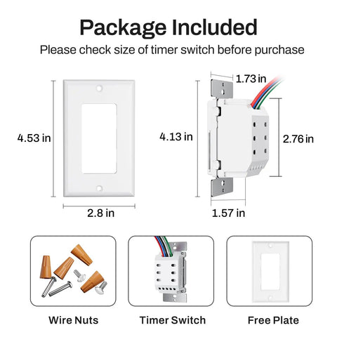 Package includes wire nuts, 7 Day Programmable In Wall Timer Switch For Lights And Fans Digital Light Timer For Indoor Use, and free plate