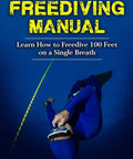 Ultimate Freediving Guide For One Breath Pros No Fluff Learn To Free Dive 100 Feet With Easy Step By Step Drills Safety Tips