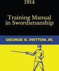 Old School Saber Exercise 1914 Training Manual For Swordsmanship And Cavalry Fencing A Battle Tested How To Guide By George S Patton Jr