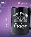 15oz black ceramic mug with 'Forget Adulting Let's Cruise' design, ideal for boat lovers and sailors. Measures 4.4 x 3.3 inches.