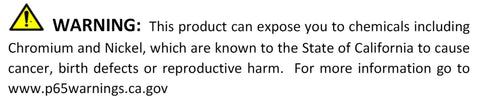 WARNING: This product can expose you to chemicals including Chromium and Nickel; Proposition 65 label.